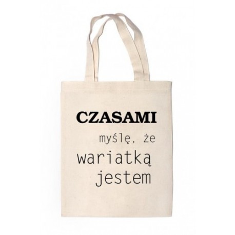 Shopper "CZASAMI MYŚLĘ ŻE WARIATKA JESTEM"
